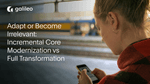 Adapt or Become Irrelevant: Incremental Core Modernization vs Full Transformation